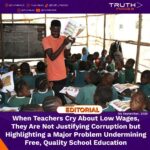 When Teachers Cry About Low Wages, They Are Not Justifying Corruption but Highlighting a Major Problem Undermining Free, Quality School Education