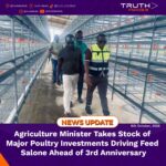 Agriculture Minister Takes Stock of Major Poultry Investments Driving Feed Salone Ahead of 3rd Anniversary