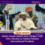 Alhaji Amadu Juldeh Sowe Pledges Unity After Election as Tabital Pulaaku International President