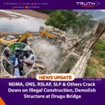 NDMA, ONS, RSLAF, SLP & Others Crack Down on Illegal Construction, Demolish Structure at Orugu Bridge