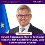 EU Aid Suspension Due to Technical Reasons, Not Leijdekkers Case, Says Commissioner Brunner