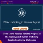 Sierra Leone Records Notable Progress in The Fight Against Human Trafficking Despite Continuing Challenges