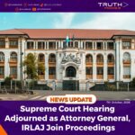 Supreme Court Hearing Adjourned as Attorney General, IRLAJ Join Proceedings