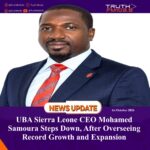 UBA Sierra Leone CEO Mohamed Samoura Steps Down, After Overseeing Record Growth and Expansion